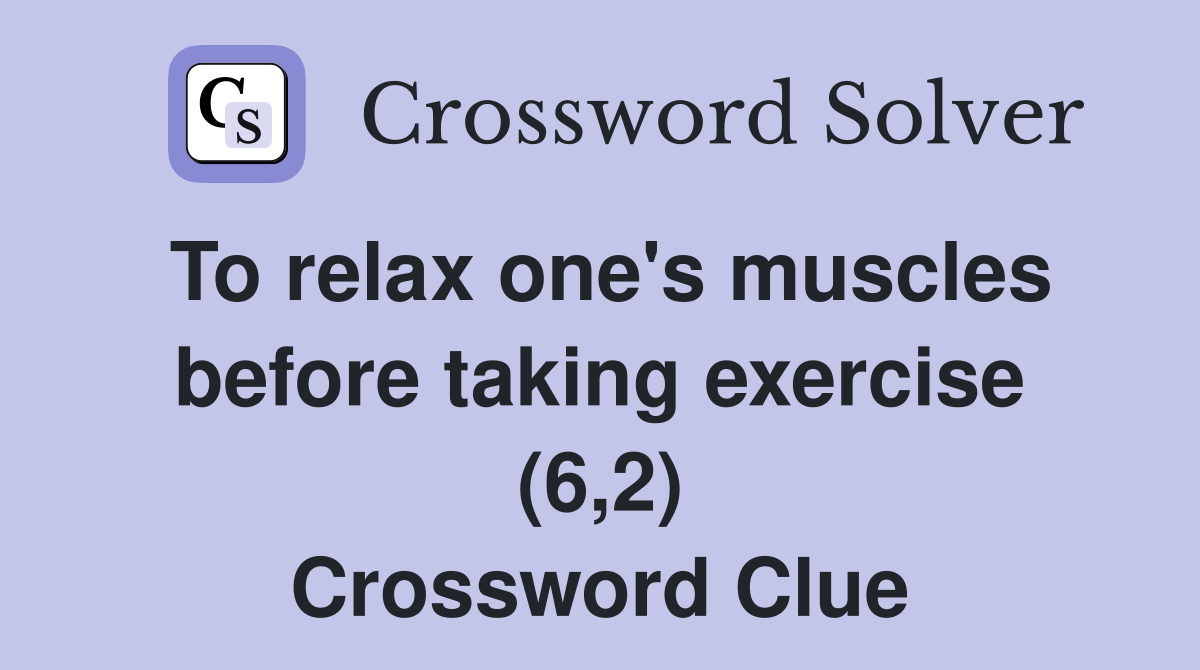 To relax one's muscles before taking exercise (6,2) Crossword Clue